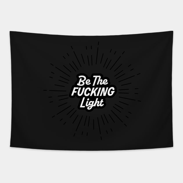 Be The F*cking Light Tapestry by TRNCreative