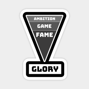 Ambition, Game, Fame, GLORY Magnet