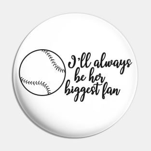 Softball Fan - I'll always be her biggest fan Pin