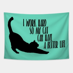 I work hard so my cat can have a better life Tapestry