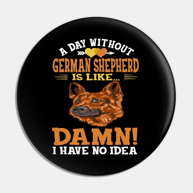 A Day Without German Shepherd Is Like Damn Have No Idea Pin by Ravens