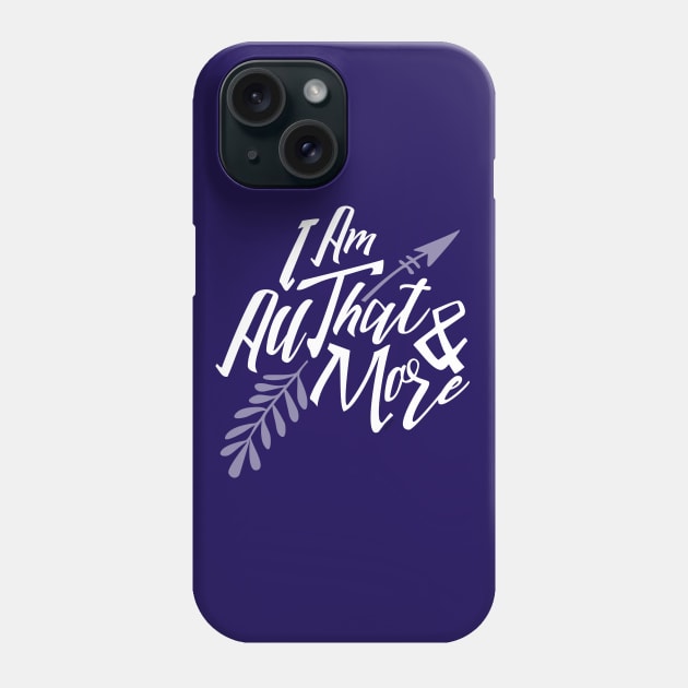 I Am All That & More Phone Case by Angel Pronger Design Chaser Studio