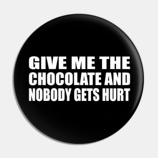 Give me the chocolate and nobody gets hurt Pin