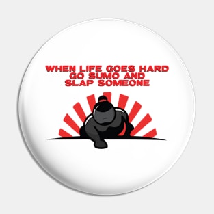 When Life Goes Hard Go Sumo and Slap Someone Pin