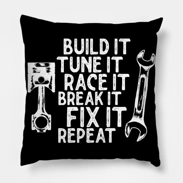 Build it Tune it race it break it fix it repeat Pillow by Sloop