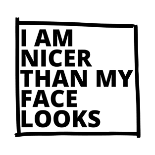 I'm Nicer Than My Face Looks T-Shirt