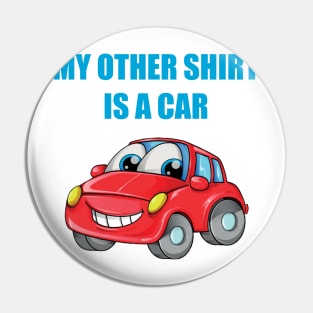 My Other Shirt Is A Car Pin