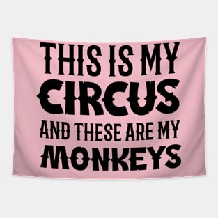 This is my circus and these are my monkeys Tapestry