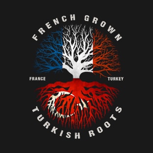 French Grown Turkish Roots Turkey Flag T-Shirt