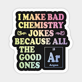 I Make Bad Chemistry Jokes Magnet