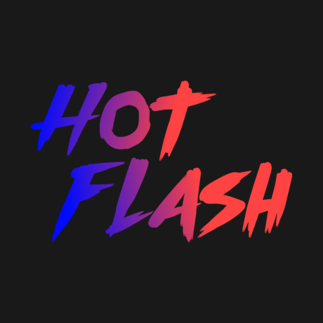 hot flash - Hot Flash - T-Shirt