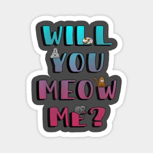 Will You Meow Me? Magnet