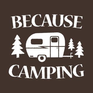 Because Camping T-Shirt