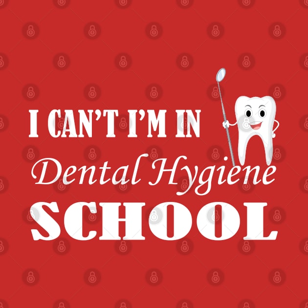 I Can't I'm In Dental Hygiene School, Dental Hygiene Student Gift, Future Dental Hygienist, Medical Student by  ZOHAHAN