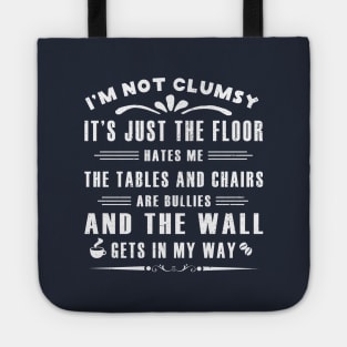 I’m Not Clumsy It’s Just the Floor Hates Me for Men Funny Sayings Sarcastic Tote