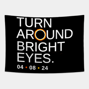 Turn Around Bright Eyes, Funny Eclipse Shirt, 2024 Total Solar Eclipse Viewing Tapestry