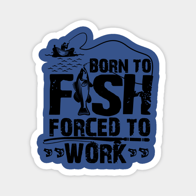 born to fish forced to work 4 Magnet by luinhan