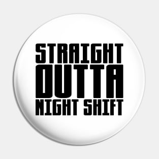 Straight Outta Night Shift Pins and Buttons for Sale