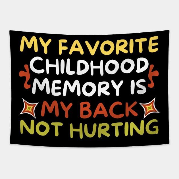 My Favorite Childhood Memory is My Back Not Hurting Tapestry by Teewyld