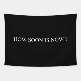 How soon is now Tapestry