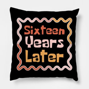 Sixteen Years Later Pillow