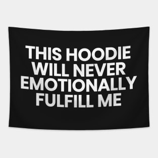 This hoodie will never emotionally fulfill me Tapestry