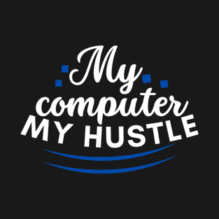 My computer, my hustle T-Shirt