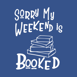 Sorry my Weekend is Booked T-Shirt