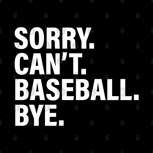 Sorry Can't Baseball Bye - Funny Busy Life Saying by Ide-artt