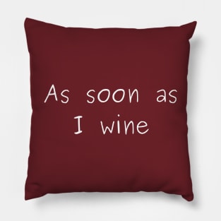 As Soon As I Wine Pillow