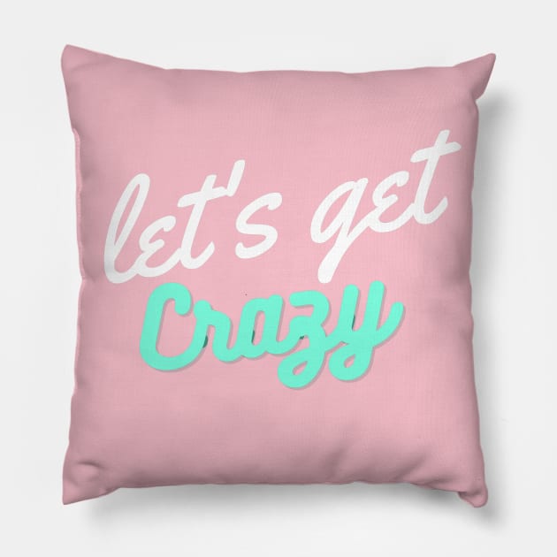 Let's get Crazy Pillow by Lore Vendibles