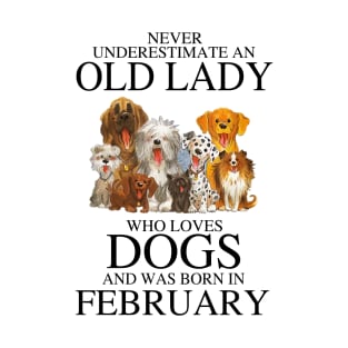 Never Underestimate An Old Lady Who Loves Dogs And Was Born In February T-Shirt