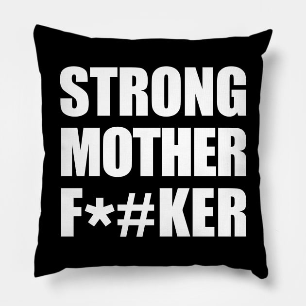 Strong Mother F*#ker Pillow by RetroFreak