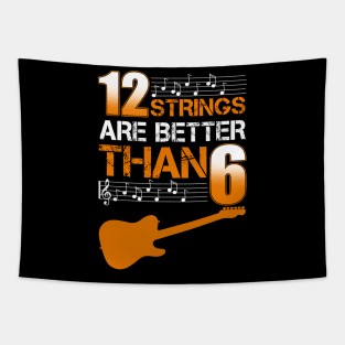 12 Strings Are Better Than 6 Twelve T-Shirt Guitar Lover Tapestry