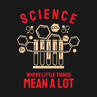 Science Where Little Things Mean  a Lot T-Shirt