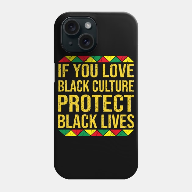 If You Love Black Culture Protect Black Lives Phone Case by DragonTees