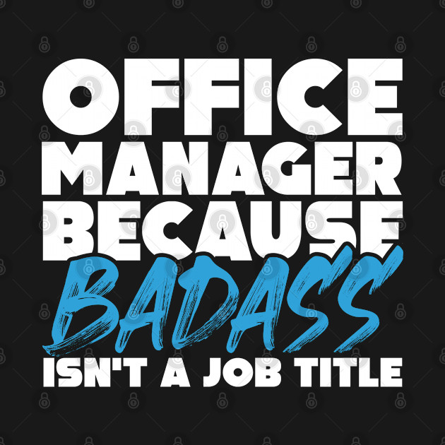 Discover Office manager because badass isn't a job title. Suitable presents for him and her - Office Manager - T-Shirt