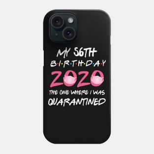 56th birthday 2020 the one where i was quarantined Phone Case