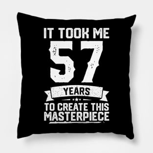 It Took Me 57 Years To Create This Masterpiece Pillow