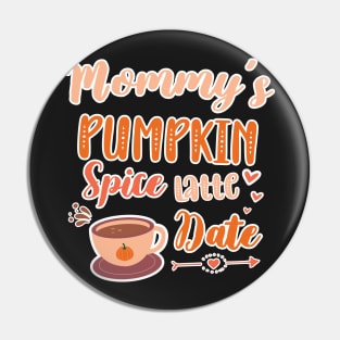 Mommy's Pumpkin Spice Latte Date - Cute Pumpkin Fall Toddler Pin