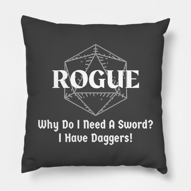 "Why Do I Need A Sword? I have Daggers!" Rogue Class Pillow by DungeonDesigns