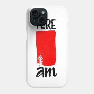 Here I am Phone Case