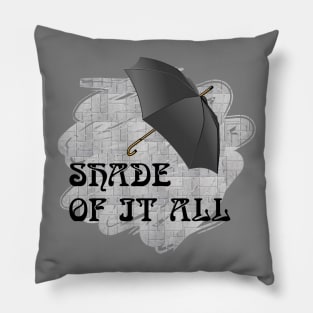 Shade of it all Pillow