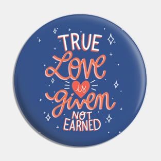 True love is given Pin