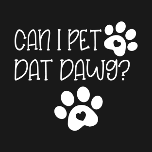 Can I Pet Dat Dawg T-Shirt