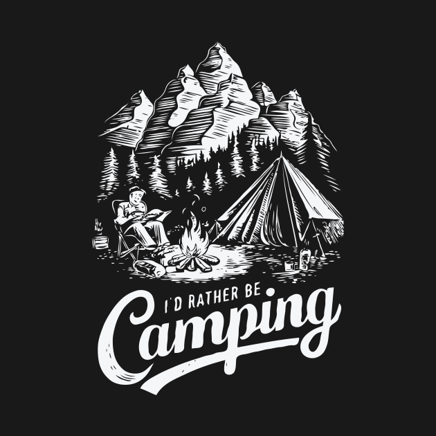 I'd Rather Be Camping, Camp Lover by Chrislkf