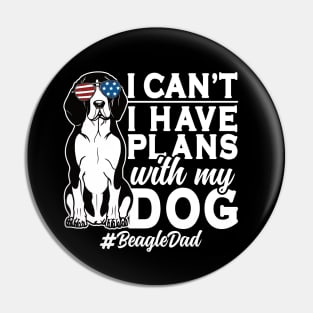 I Can't I Have Plans With My Dog Beagle Dad Pin