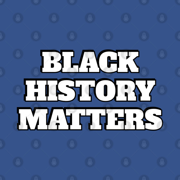 Discover Black history matters - Black History Matters - T-Shirt