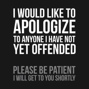 I Apologize | Sarcasm T-Shirt