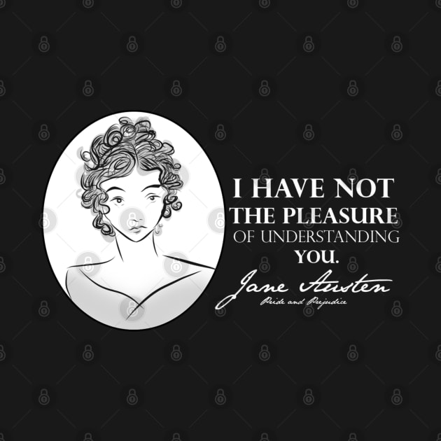 Jane Austen Quote- I Have Not The Pleasure by McWolf